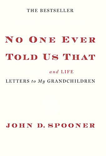 No One Ever Told Us That (Money and Life Letters to My Grandchildren) by John D. Spooner, 9781455511556