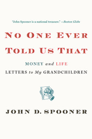 No One Ever Told Us That (Money and Life Letters to My Grandchildren) by John D. Spooner, 9781455511556