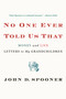 No One Ever Told Us That (Money and Life Letters to My Grandchildren) by John D. Spooner, 9781455511556