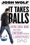 It Takes Balls (Dating Single Moms and Other Confessions from an Unprepared Single Dad) by Josh Wolf, 9781455511679