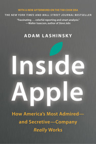 Inside Apple (How America's Most Admired--and Secretive--Company Really Works) by Adam Lashinsky, 9781455512164