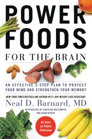 Power Foods for the Brain (An Effective 3-Step Plan to Protect Your Mind and Strengthen Your Memory) by Neal D Barnard, MD, 9781455512195