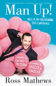 Man Up! (Tales of My Delusional Self-Confidence) by Ross Mathews, Gwyneth Paltrow, Chelsea Handler, 9781455512560