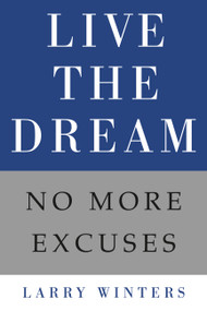 Live the Dream (No More Excuses) by Larry Winters, 9781455513628