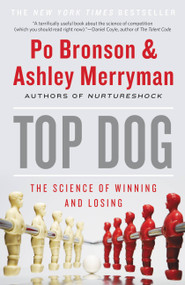 Top Dog (The Science of Winning and Losing) by Po Bronson, Ashley Merryman, 9781455515141