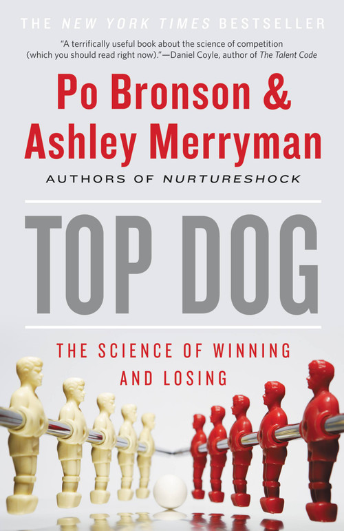 Top Dog (The Science of Winning and Losing) by Po Bronson, Ashley Merryman, 9781455515141