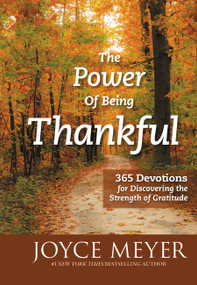 The Power of Being Thankful (365 Devotions for Discovering the Strength of Gratitude) by Joyce Meyer, 9781455517336