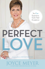 Perfect Love (You Can Experience God's Total Acceptance) by Joyce Meyer, 9781455517459