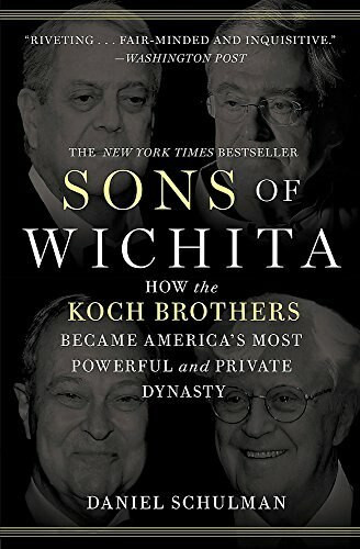 Sons of Wichita (How the Koch Brothers Became America's Most Powerful and Private Dynasty) by Daniel Schulman, 9781455518722