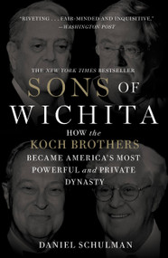 Sons of Wichita (How the Koch Brothers Became America's Most Powerful and Private Dynasty) by Daniel Schulman, 9781455518722