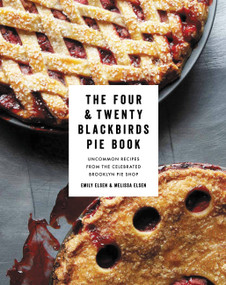 The Four & Twenty Blackbirds Pie Book (Uncommon Recipes from the Celebrated Brooklyn Pie Shop) by Emily Elsen, Melissa Elsen, 9781455520510