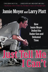 Just Tell Me I Can't (How Jamie Moyer Defied the Radar Gun and Defeated Time) by Jamie Moyer, Larry Platt, 9781455521579