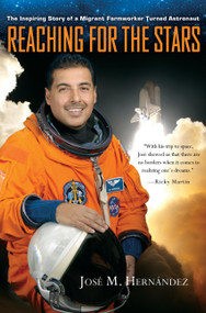 Reaching for the Stars (The Inspiring Story of a Migrant Farmworker Turned Astronaut) by José M. Hernández, Monica Rojas Rubin, 9781455522804