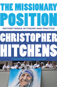 The Missionary Position (Mother Teresa in Theory and Practice) by Christopher Hitchens, Thomas Mallon, 9781455523009
