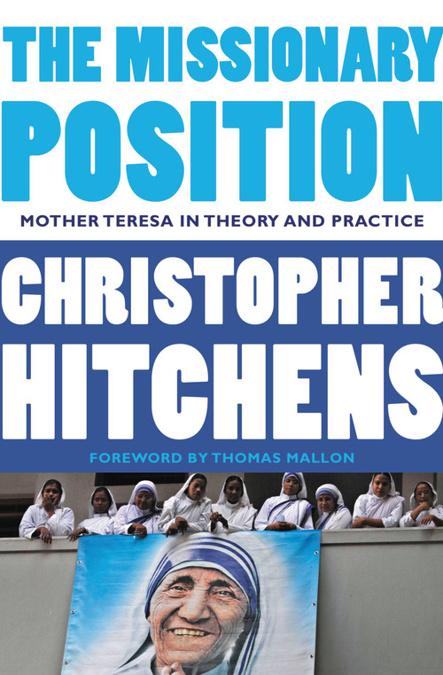 The Missionary Position (Mother Teresa in Theory and Practice) by Christopher Hitchens, Thomas Mallon, 9781455523009