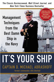 It's Your Ship (Management Techniques from the Best Damn Ship in the Navy (revised)) by Captain D. Michael Abrashoff, 9781455523023