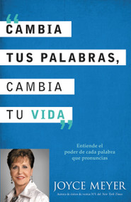 Cambia Tus Palabras, Cambia Tu Vida (Entiende el poder de cada palabra que pronuncais) (Spanish Edition) by Joyce Meyer, 9781455523337