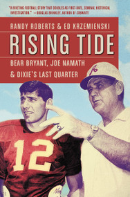 Rising Tide (Bear Bryant, Joe Namath, and Dixie's Last Quarter) by Randy Roberts, Ed Krzemienski, 9781455526321