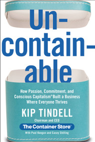 Uncontainable (How Passion, Commitment, and Conscious Capitalism Built a Business Where Everyone Thrives) by Kip Tindell, Casey Shilling, Paul Keegan, 9781455526857