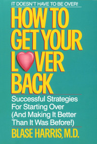 How to Get Your Lover Back (Successful Strategies for Starting Over (& Making It Better Than It Was Before)) by Blase Harris, 9780440500896