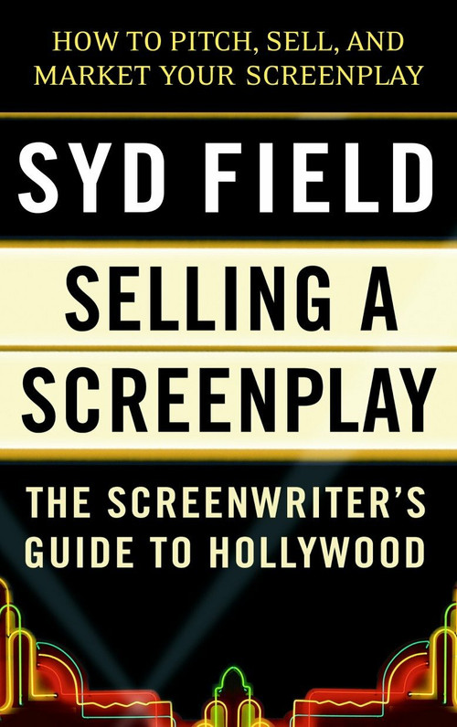 Selling a Screenplay (The Screenwriter's Guide to Hollywood) by Syd Field, 9780440502449