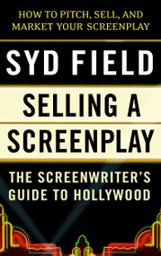 Selling a Screenplay (The Screenwriter's Guide to Hollywood) by Syd Field, 9780440502449
