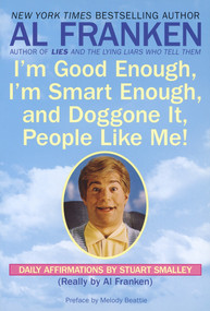 I'm Good Enough, I'm Smart Enough, and Doggone It, People Like Me! (Daily Affirmations By Stuart Smalley) by Al Franken, Stuart Smalley, 9780440504702