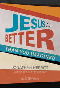 Jesus Is Better than You Imagined by Jonathan Merritt, John Ortberg, 9781455527878
