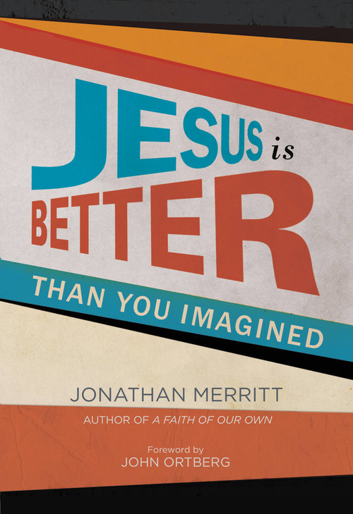 Jesus Is Better than You Imagined by Jonathan Merritt, John Ortberg, 9781455527878