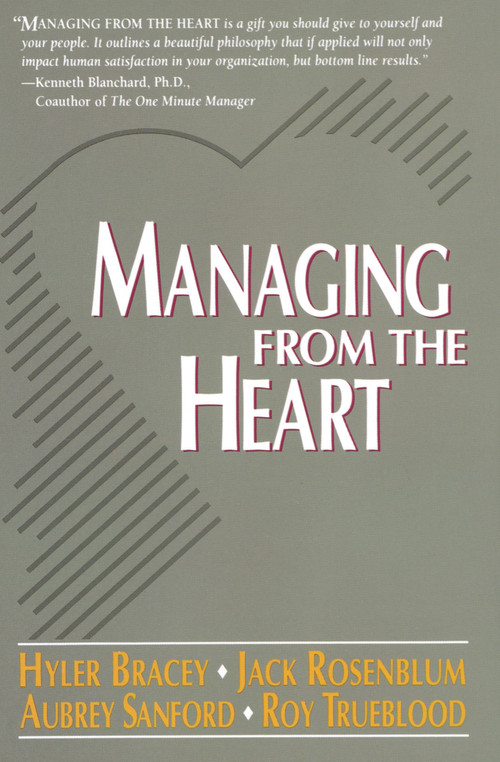 Managing from the Heart by Hyler Bracey, Jack Rosenblum, Aubrey Sanford, Roy Trueblood, 9780440504726