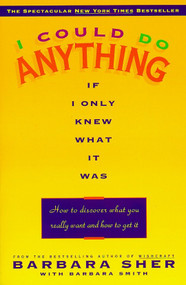 I Could Do Anything If I Only Knew What It Was (How to Discover What You Really Want and How to Get It) by Barbara Sher, 9780440505006