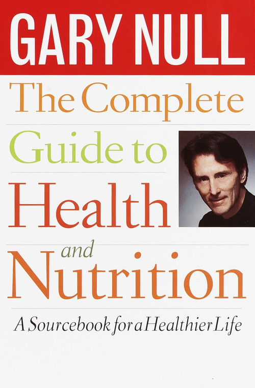 The Complete Guide to Health and Nutrition (A Sourcebook for a Healthier Life) by Gary Null, Ph.D., 9780440506126