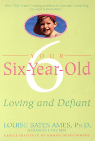 Your Six-Year-Old (Loving and Defiant) by Louise Bates Ames, Frances L. Ilg, 9780440506744