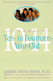 Your Ten to Fourteen Year Old by Louise Bates Ames, Frances L. Ilg, Sidney M. Baker, 9780440506782