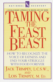 Taming the Feast Beast (How to Recognize the Voice of Fatness and End Your Struggle with Food Forever) by Jack Trimpey, 9780440507246
