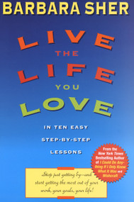 Live the Life You Love (In Ten Easy Step-By Step Lessons) by Barbara Sher, 9780440507567