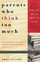 Parents Who Think Too Much (Why We Do It, How to Stop It) by Anne Cassidy, 9780440508120