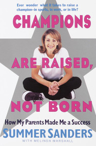 Champions Are Raised, Not Born (How My Parents Made Me a Success) by Summer Sanders, Melinda Marshall, 9780440508342