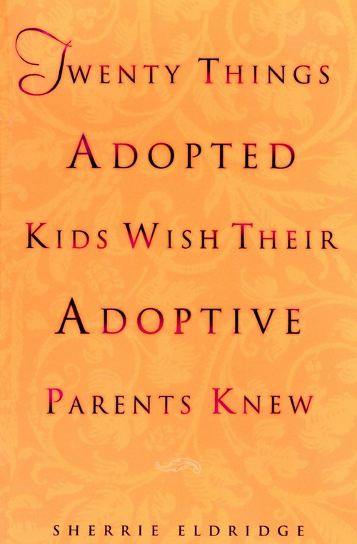 Twenty Things Adopted Kids Wish Their Adoptive Parents Knew by Sherrie Eldridge, 9780440508380