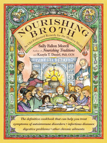 Nourishing Broth (An Old-Fashioned Remedy for the Modern World) by Sally Fallon Morell, Kaayla T. Daniel, 9781455529223