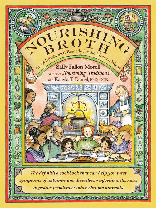 Nourishing Broth (An Old-Fashioned Remedy for the Modern World) by Sally Fallon Morell, Kaayla T. Daniel, 9781455529223