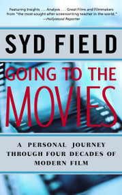 Going to the Movies (A Personal Journey Through Four Decades of Modern Film) by Syd Field, 9780440508496