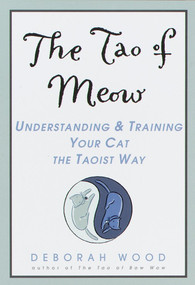 The Tao of Meow (Understanding and Training Your Cat the Taoist Way) by Deborah Wood, 9780440508670