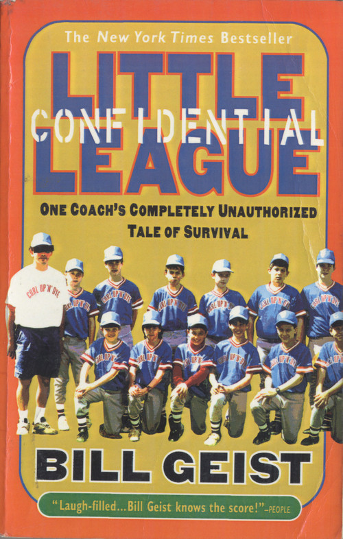 Little League Confidential (One Coach's Completely Unauthorized Tale of Survival) by Bill Geist, 9780440508779