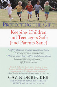 Protecting the Gift (Keeping Children and Teenagers Safe (and Parents Sane)) by Gavin De Becker, 9780440509004