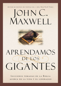 Aprendamos de los Gigantes (Lecciones Tomadas de la Biblia Acerca de la Vida y el Liderazgo) (Spanish Edition) by John C. Maxwell, 9781455531257