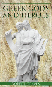 Greek Gods and Heroes by Robert Graves, 9780440932215