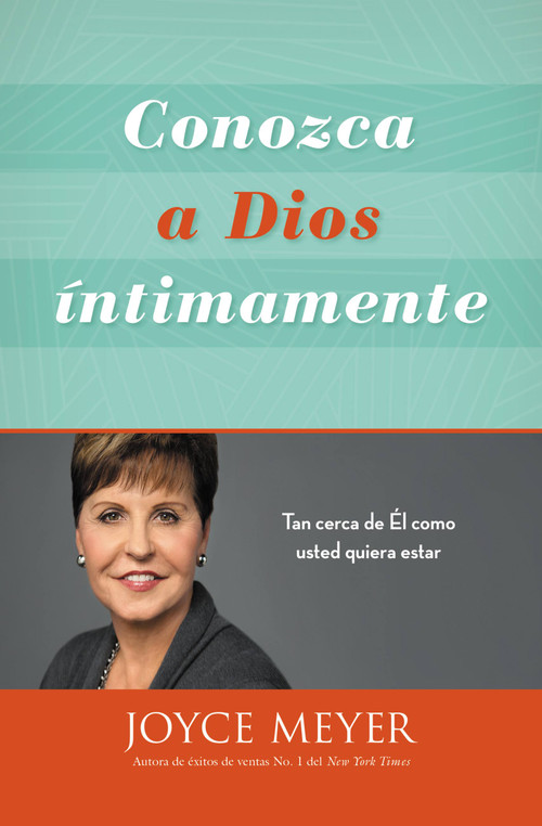Conozca a Dios íntimamente (Tan cerca de Él como usted quiera estar) (Spanish Edition) by Joyce Meyer, 9781455533473
