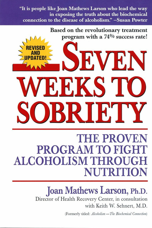 Seven Weeks to Sobriety (The Proven Program to Fight Alcoholism through Nutrition) by Joan Mathews Larson, PhD, 9780449002599