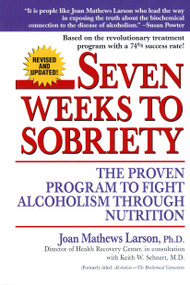 Seven Weeks to Sobriety (The Proven Program to Fight Alcoholism through Nutrition) by Joan Mathews Larson, PhD, 9780449002599